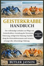 GEISTERKRABBE HANDBUCH: Der vollständige Leitfaden zur Pflege von