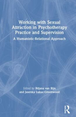 Working With Sexual Attraction in Psychotherapy Practice and Supervision : A ...