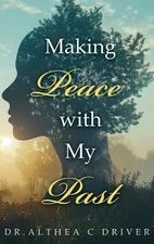 Making Peace With My Past by Dr Althea C. Driver Hardcover Book