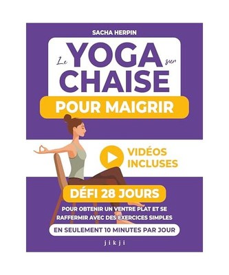 Le yoga sur chaise pour maigrir: Défi 28 jours pour obtenir un ventre plat et s