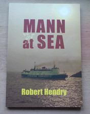 "MANN AT SEA" ISLE OF MAN STEAM PACKET CO. BOOK BY ROBERT HENDRY - IoM MANX BOOK