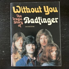 WITHOUT YOU: THE TRAGIC STORY OF BADFINGER By Dan Matovina