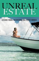 Unreal Estate | Lessons From A Recovering Real Estate Broker | Stefani Shock
