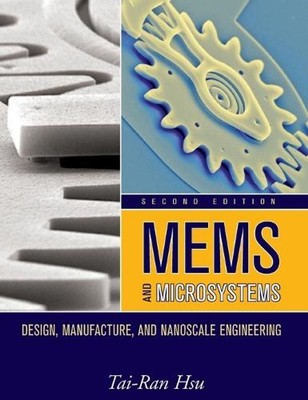 MEMS and Microsystems: Design, Manufacture, and Nanoscale Engineering by Tai-Ran