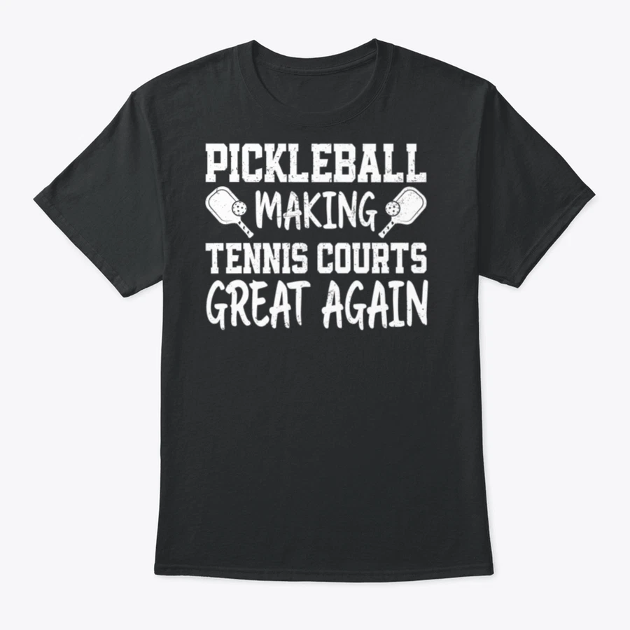 Pickleball Making Tennis Courts Great Again Funny Player Sports Lover Shirt