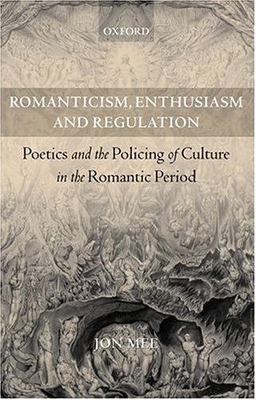 Romanticism, Enthusiasm, and Regulation : Poetics and the Policing of Culture...