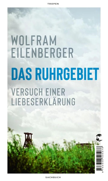 Das Ruhrgebiet | Versuch Einer LiebeserkläRung | Wolfram Eilenberger | Buch-image