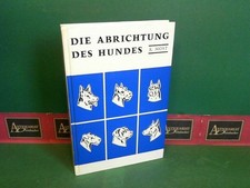 Die Abrichtung des Hundes - individuell und ohne Strafen - unter besonderer Berü