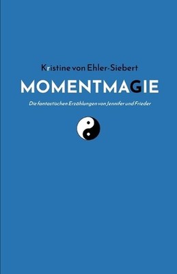 Momentmagie: Die fantastischen Erz?hlungen von Jennifer und Frieder by Kristine 