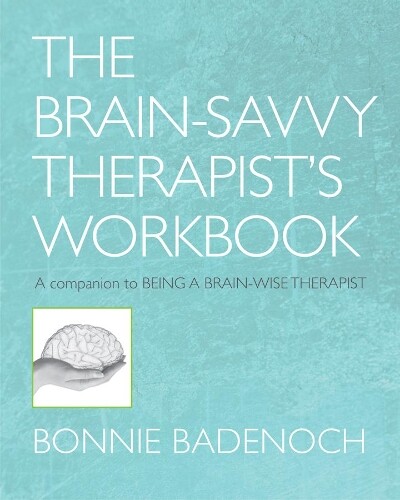 Bonnie Badenoch The Brain-Savvy Therapist's Workbook (Tascabile)
