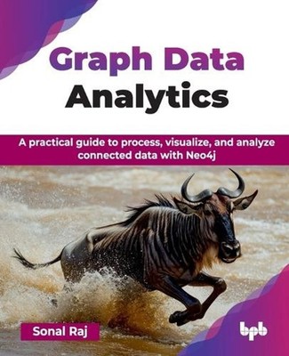 Graph Data Analytics: A practical guide to process, visualize, and analyze conne