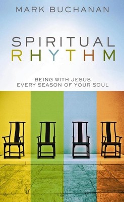 Spiritual Rhythm: Being with Jesus Every Season of Your Soul by Mark Buchanan (E