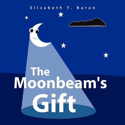 The Moonbeam's Gift Elizabeth T. Baran Taschenbuch Kartoniert / Broschiert 2010