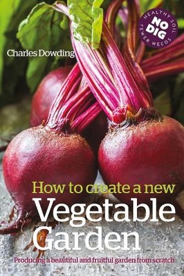 Charles Dowding How to Create a New Vegetable Garden (Paperback)