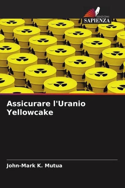 Assicurare L'uranio Yellowcake John-Mark K. Mutua Taschenbuch Italienisch 2022-image