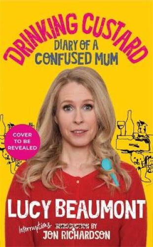 Thumbnail - Drinking Custard: The Diary Of A Confused Mum By Lucy Beaumont