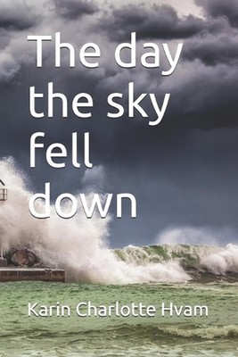 The day the sky fell down by Karin Charlotte Hvam Paperback Book