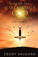 Ebony Vaughan | Pursuing The Heart & Mind Of God Through Prayer | Taschenbuch