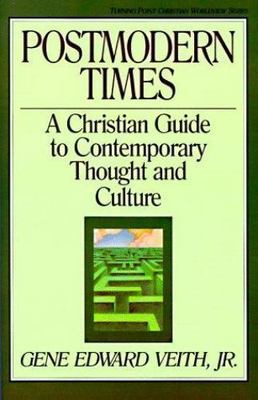 Postmodern Times: A Christian Guide to Contemporary Thought and Culture...