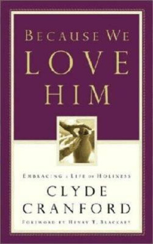 Thumbnail - Because We Love Him: Embracing A Life Of Holiness By Clyde Cranford