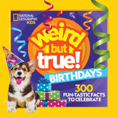 Weird But True Birthdays 300 Fun Tastic Facts To Celebrate Paperback