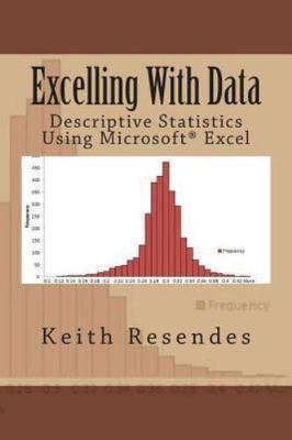 Excelling With Data: Descriptive Statistics Using MS Excel by Resendes, Keith