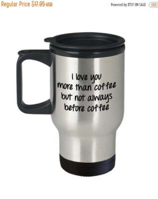I love you more than coffee but not always before coffee Travel Mug