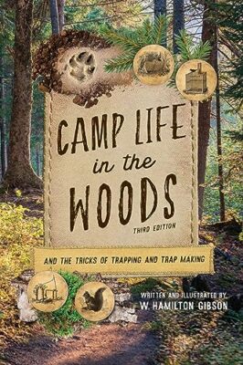 Gibson - Camp Life in the Woods   And the Tricks of Trapping and Trap  - X555z