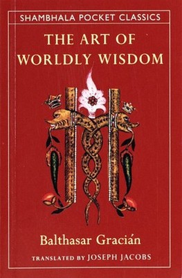 The Art of Worldly Wisdom Paperback Baltasar. Gracián