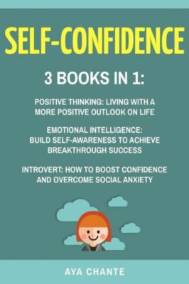 Self-Confidence: 3 Books In 1: Positive Thinking + Emotional Intelligence +...