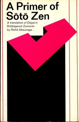 A Primer of Soto Zen: A Translation of Dogen's Shobogenzo Zuimonki Masunaga, Rei