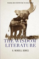 The Wisdom Literature Reading And Interpreting The Bible Series: Reading Bowes