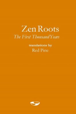 Zen Roots: The First Thousand Years by Red Pine: New