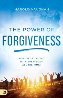 The Power of Forgiveness: How to Get Along with Everybody All the Time!, Vaughan