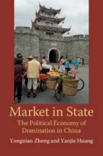 Market in State The Political Economy of Domination in China Zheng Huang