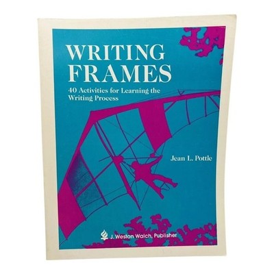 Writing Frames 40 Activities for Learning the Writing Process Jean Pottle Q1 20