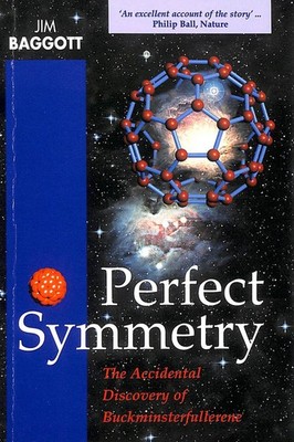 Perfect Symmetry: Accidental Discovery of Buckminsterfullerene by J. E. Baggott
