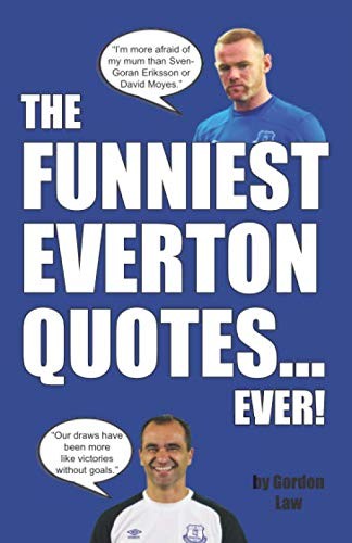 The Funniest Everton Quotes... Ever! By Gordon Law
