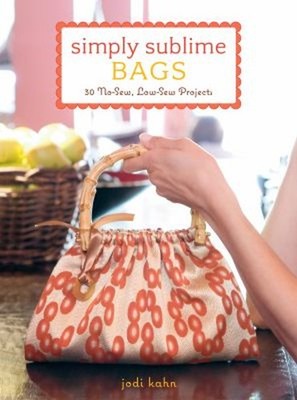 Simply Sublime Bags : 30 No-Sew, Low-Sew Projects Paperback Jodi