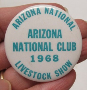 1968 - ARIZONA NATIONAL CLUB - LIVESTOCK SHOW - BADGE or PINBACK BUTTON - #1940