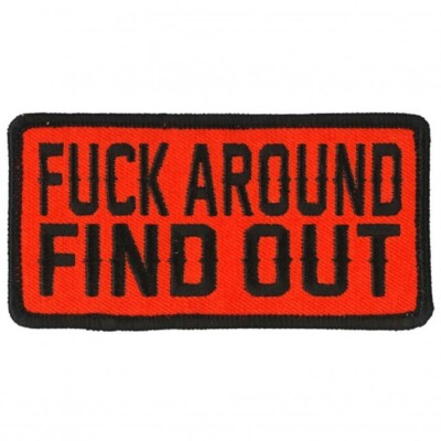 F@#K AROUND FIND OUT, Bikers PATCH, Backing / Sew-On Embroidered PATCH - 4'' x 2''