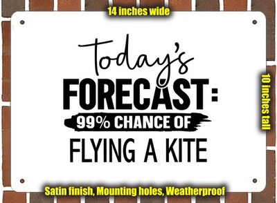 Metal Sign - FLYING A KITE Forecast For Today - 14x10 inches