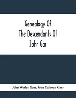 John Wesley Garr | Genealogy Of The Descendants Of John Gar, Or More...