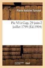 Pie VI à Gap, 29 juin-2 juillet 1799 [French] by Pierre-Antoine Farnaud