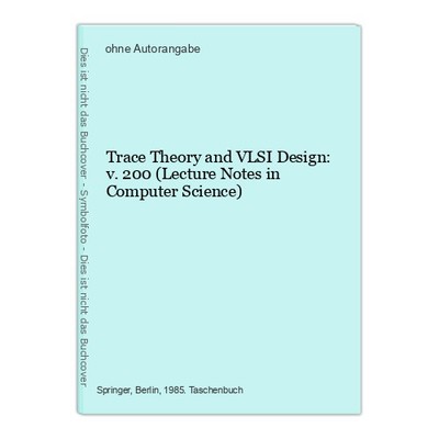 Trace Theory and VLSI Design: v. 200 (Lecture Notes in Computer Science)