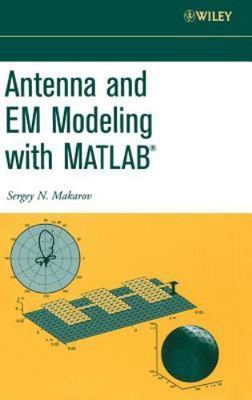 Antenna and EM Modeling with MATLAB by 
