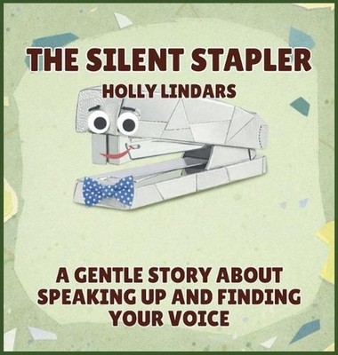 The Silent Stapler: A Gentle Story About Speaking Up and Finding Your Voice by H
