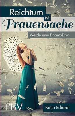 Reichtum ist Frauensache ~ Katja Eckardt ~  9783898799508