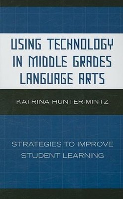 Using Technology In Middle Grades Language Arts: Strategies ...