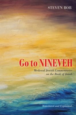 Go to Nineveh : Medieval Jewish Commentaries on the Book of Jonah